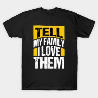 Tell My Family I Love Them T-Shirt